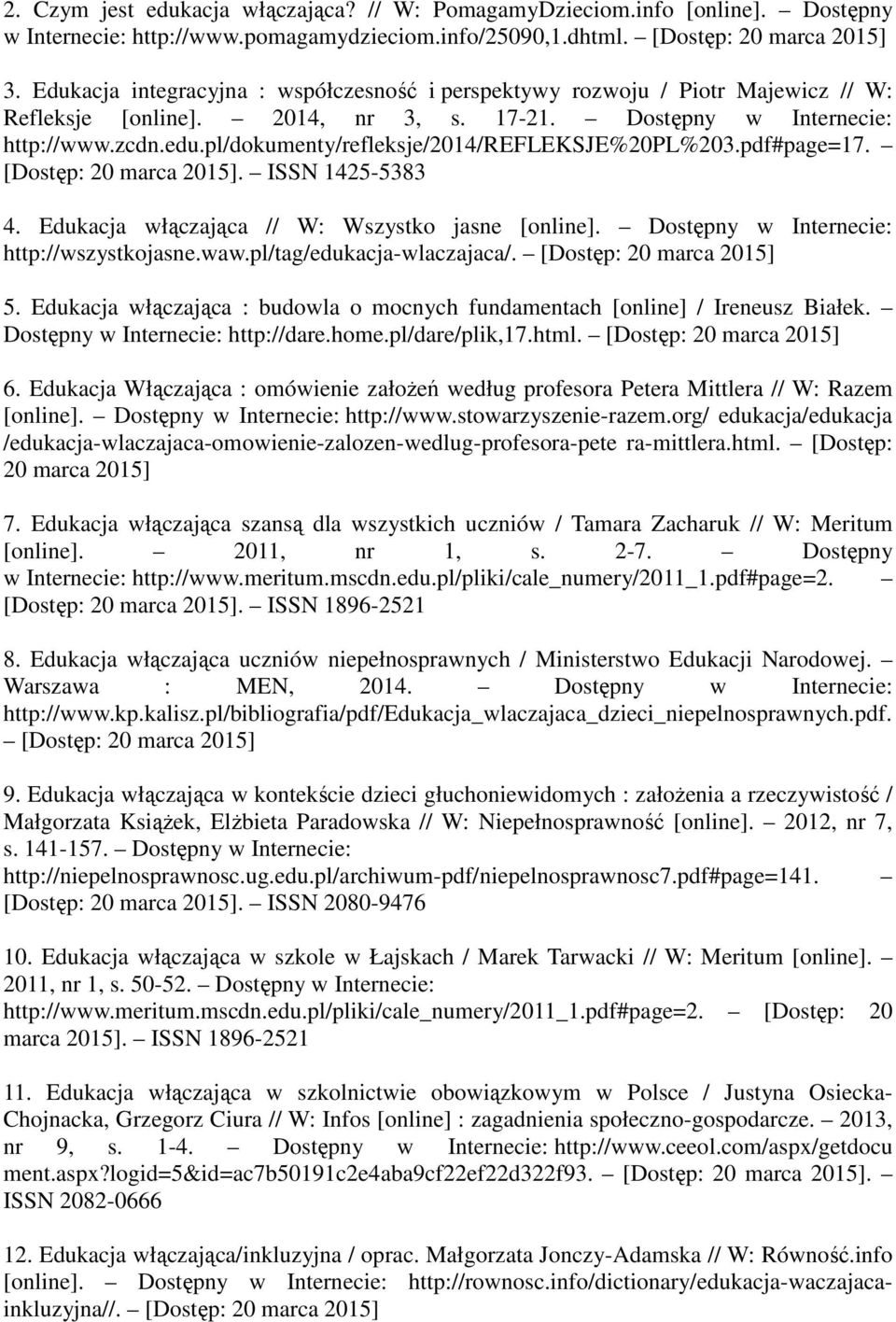 pl/dokumenty/refleksje/2014/refleksje%20pl%203.pdf#page=17. [Dostęp: 20 marca 2015]. ISSN 1425-5383 4. Edukacja włączająca // W: Wszystko jasne [online]. Dostępny w Internecie: http://wszystkojasne.