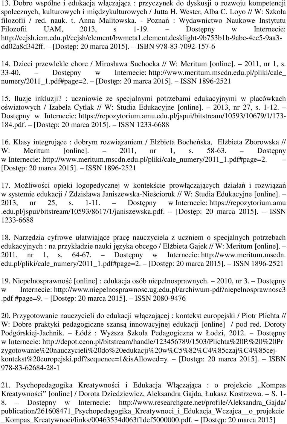 [Dostęp: 20 marca 2015]. ISBN 978-83-7092-157-6 14. Dzieci przewlekle chore / Mirosława Suchocka // W: Meritum [online]. 2011, nr 1, s. 33-40. Dostępny w Internecie: http://www.meritum.mscdn.edu.