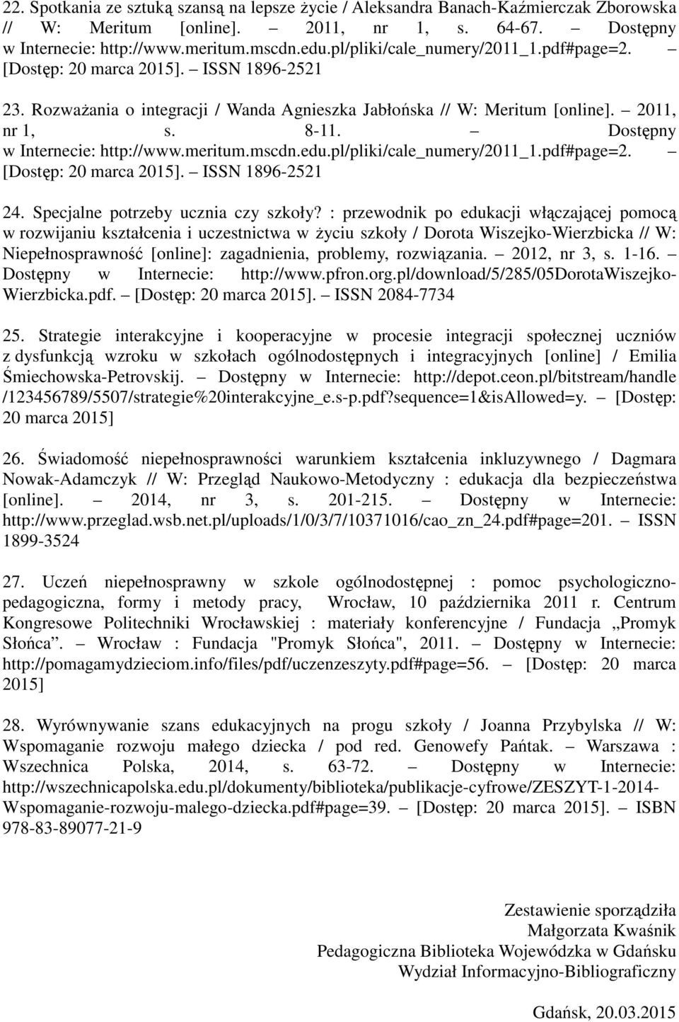 Dostępny w Internecie: http://www.meritum.mscdn.edu.pl/pliki/cale_numery/2011_1.pdf#page=2. [Dostęp: 20 marca 2015]. ISSN 1896-2521 24. Specjalne potrzeby ucznia czy szkoły?