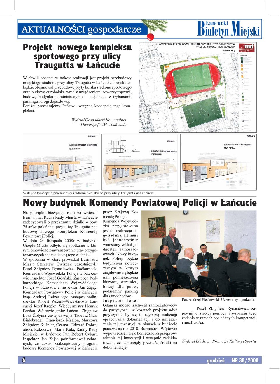 Projekt ten będzie obejmował przebudowę płyty boiska stadionu sportowego oraz budowę euroboiska wraz z urządzeniami towarzyszącymi, budowę budynku administracyjno - socjalnego z trybunami, parkingu i