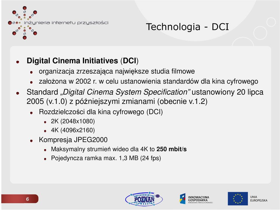 w celu ustanowienia standardów dla kina cyfrowego Standard Digital Cinema System Specification ustanowiony 20 lipca