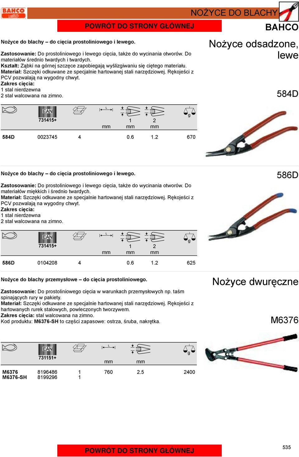 NOŻYCE DO BACHY BAHCO Nożyce odsadzone, lewe 584D 584D 003745 4 0.6. 670 Nożyce do blachy do cięcia prostoliniowego i lewego.