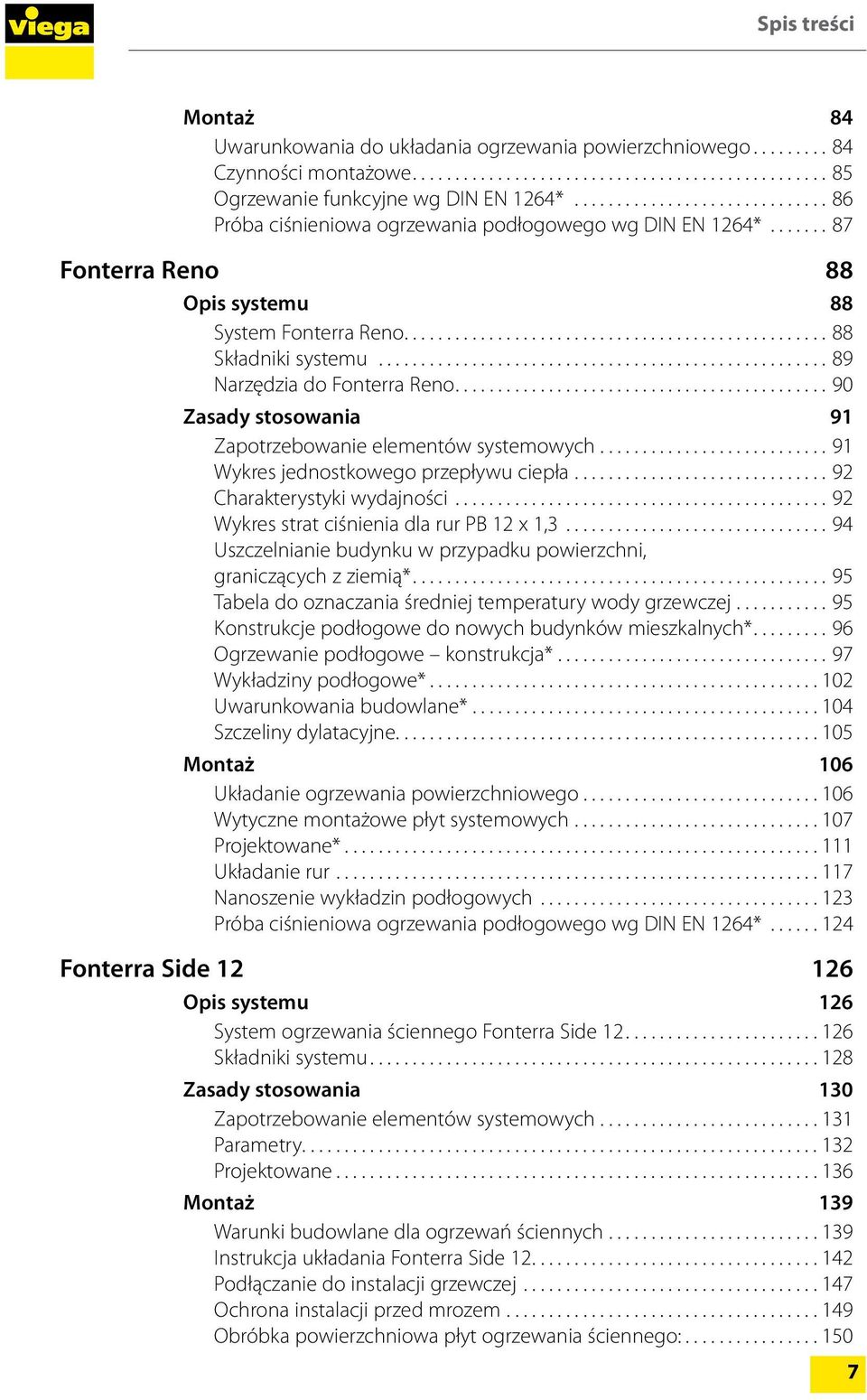 ..90 Zasady stosowania 91 Zapotrzebowanie elementów systemowych...91 Wykres jednostkowego przepływu ciepła...92 Charakterystyki wydajności...92 Wykres strat ciśnienia dla rur PB 12 x 1,3.