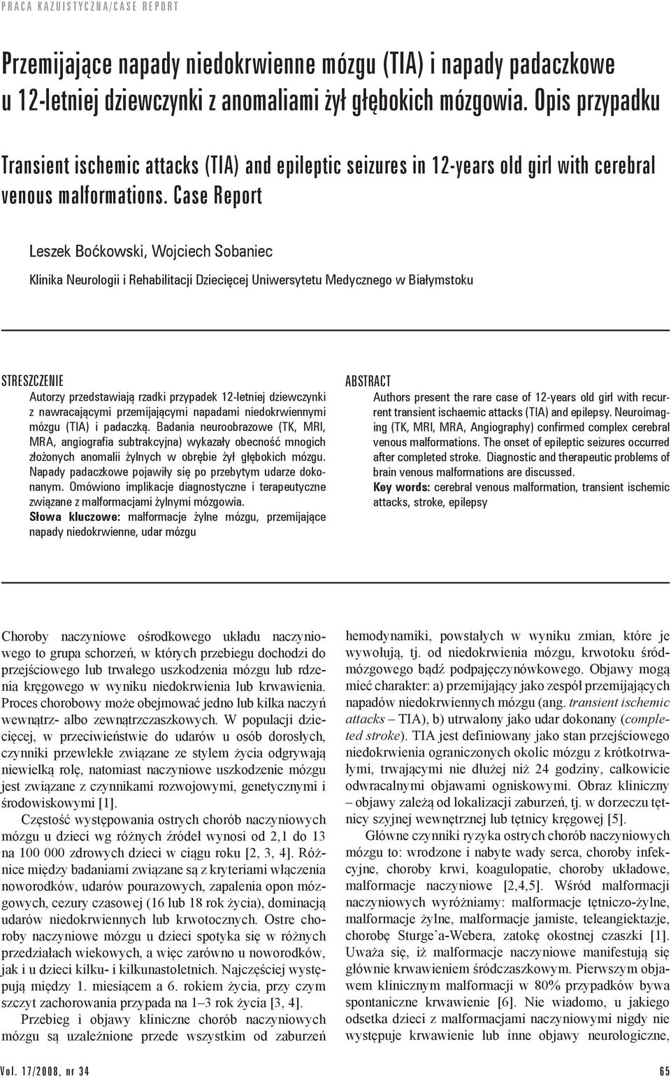 Case Report Leszek Boćkowski, Wojciech Sobaniec Klinika Neurologii i Rehabilitacji Dziecięcej Uniwersytetu Medycznego w Białymstoku STRESZCZENIE Autorzy przedstawiają rzadki przypadek 12-letniej