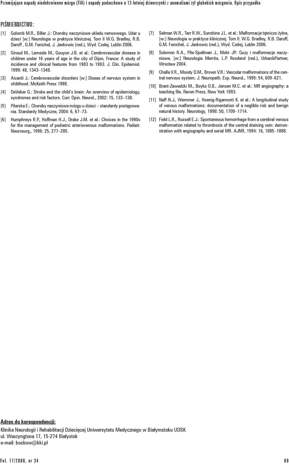 , Lemesle M., Gouyon J.B. et al.: Cerebrovascular disease in children under 16 years of age in the city of Dijon, France: A study of incidence and clinical features from 1983 to 1993. J. Clin.