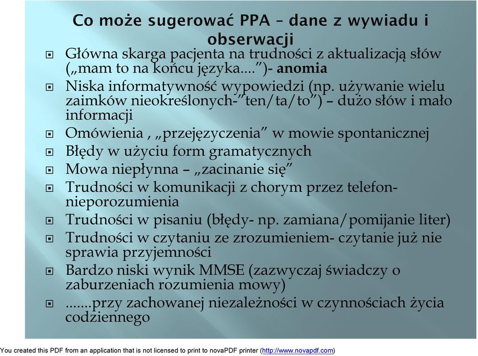 Mowa niepłynna zacinanie się Trudności w komunikacji z chorym przez telefonnieporozumienia Trudności w pisaniu (błędy- np.