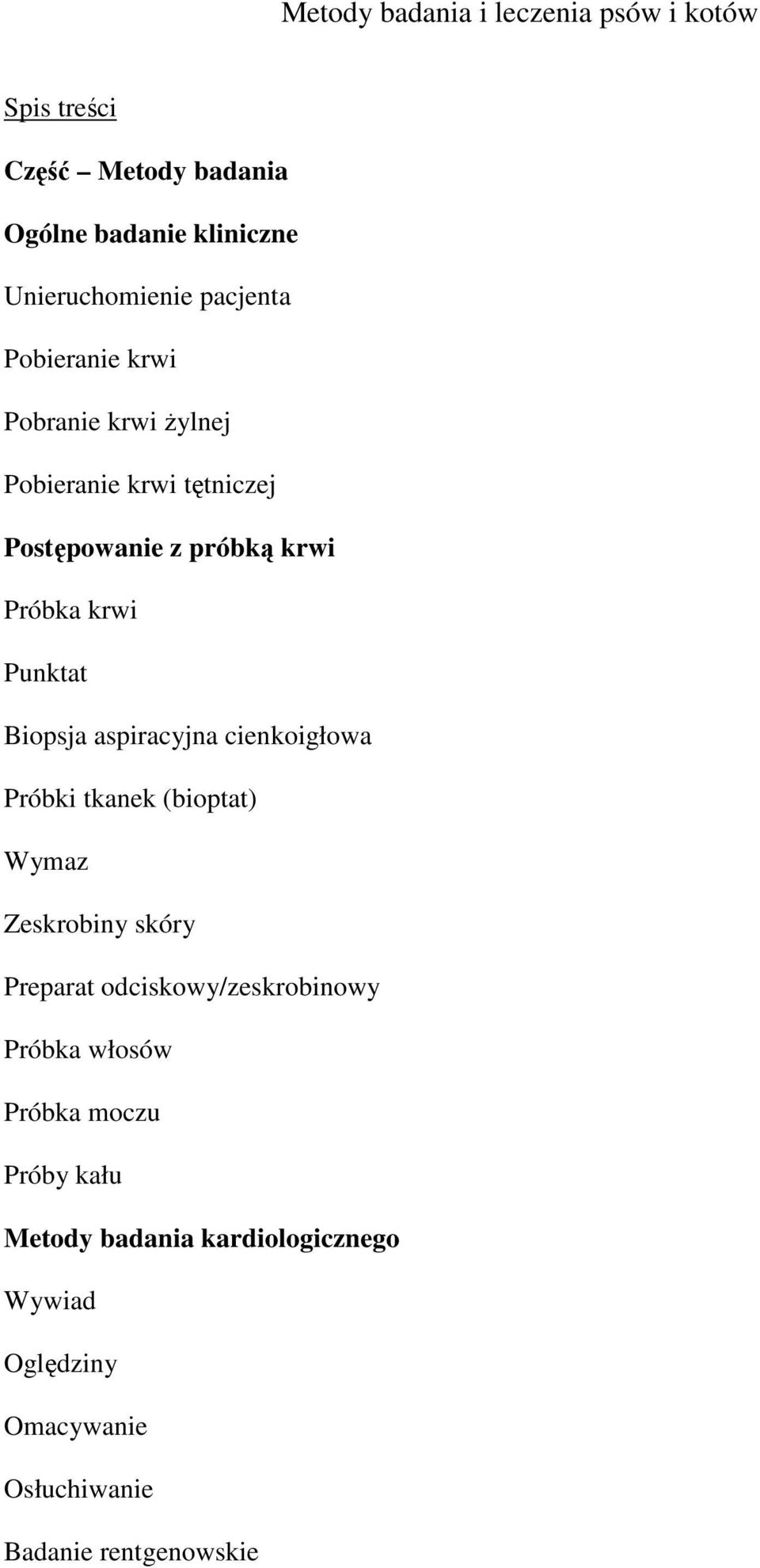 próbką krwi Próbka krwi Punktat aspiracyjna cienkoigłowa Próbki tkanek (bioptat) Wymaz Zeskrobiny skóry