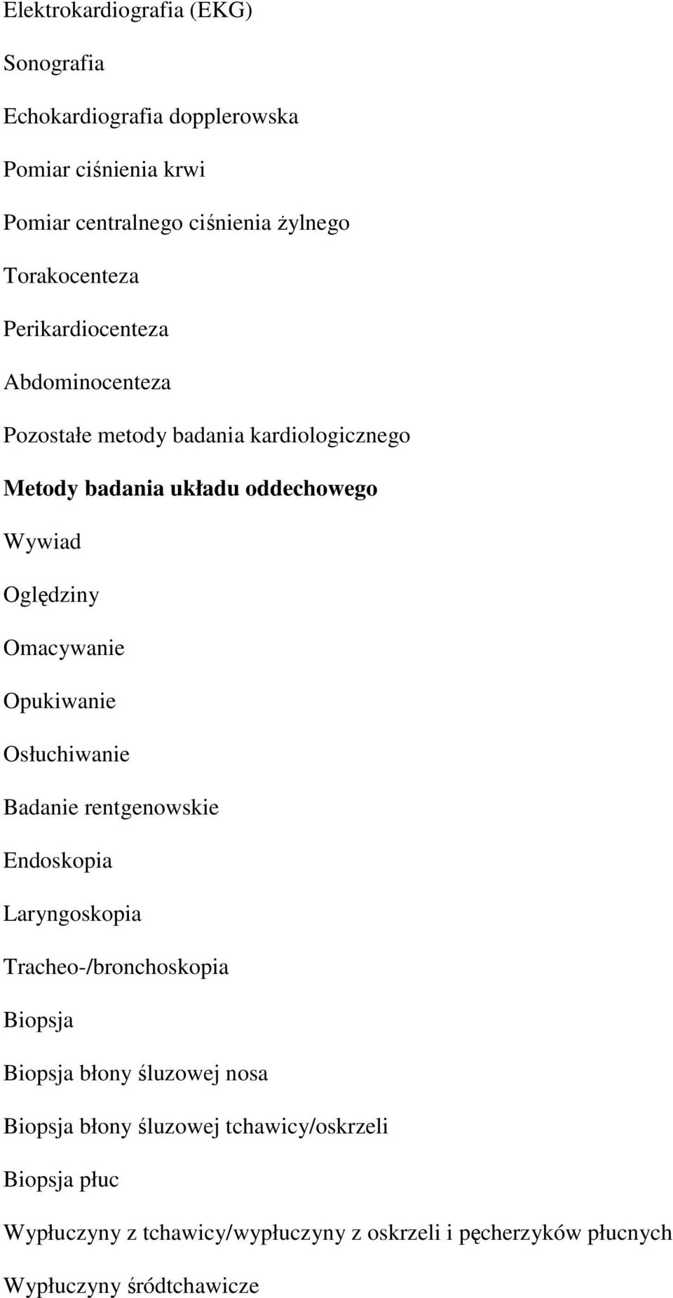 układu oddechowego Opukiwanie Osłuchiwanie Endoskopia Laryngoskopia Tracheo-/bronchoskopia błony śluzowej nosa błony