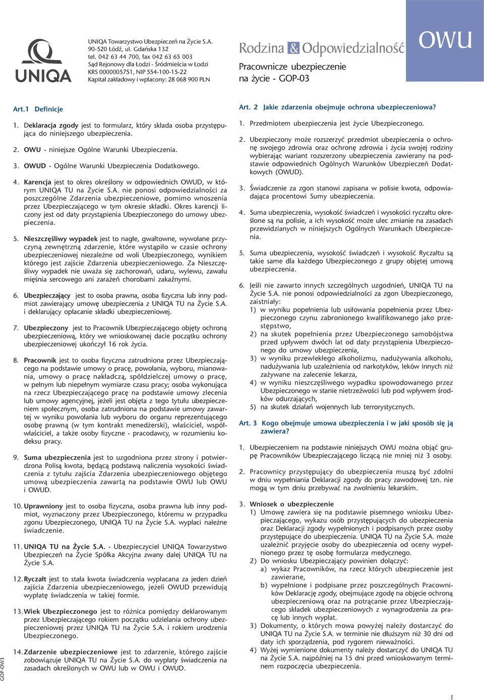 ubezpieczenie na ycie - GOP-03 OWU Art.1 Definicje 1. Deklaracja zgody jest to formularz, który sk³ada osoba przystêpuj¹ca do niniejszego ubezpieczenia. 2.