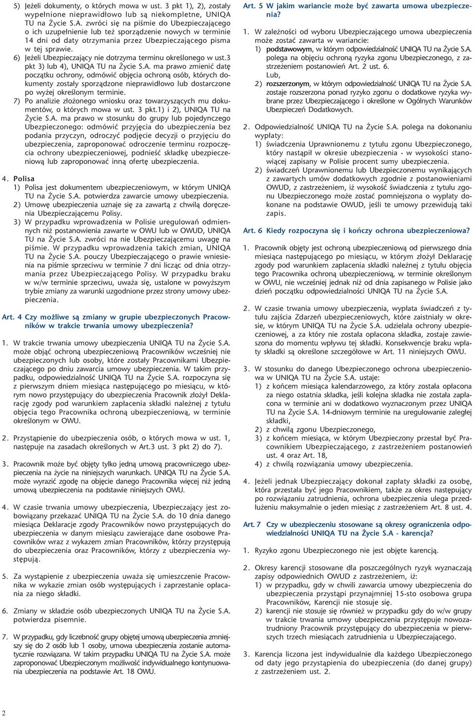 6) Je eli Ubezpieczaj¹cy nie dotrzyma terminu okreœlonego w ust.3 pkt 3) lub 4), UNIQA 