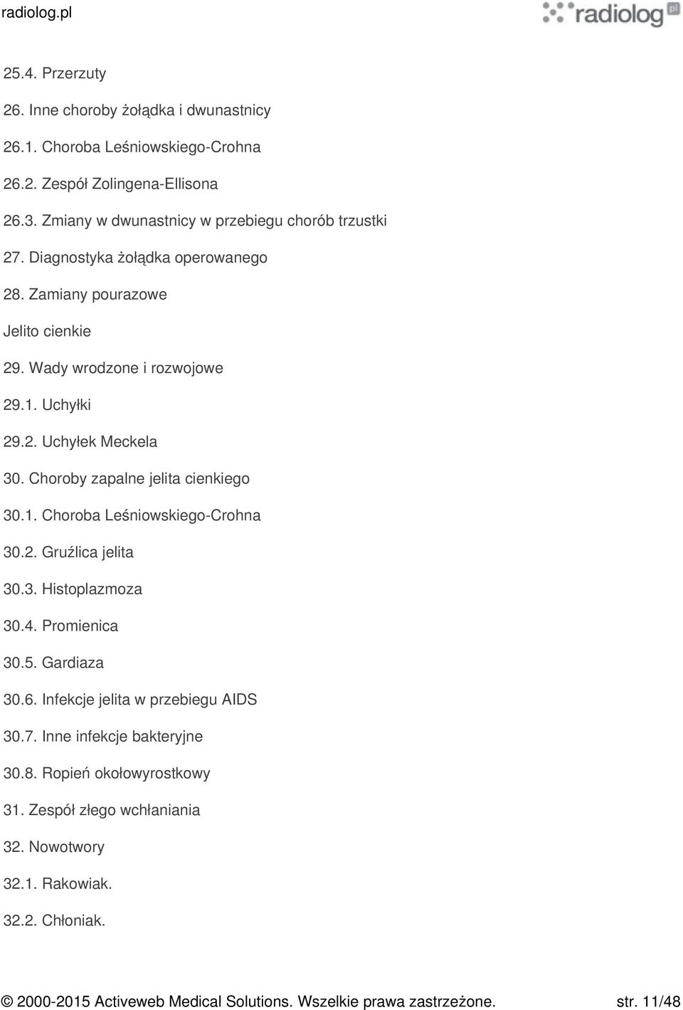 Choroby zapalne jelita cienkiego 30.1. Choroba Leśniowskiego-Crohna 30.2. Gruźlica jelita 30.3. Histoplazmoza 30.4. Promienica 30.5. Gardiaza 30.6.