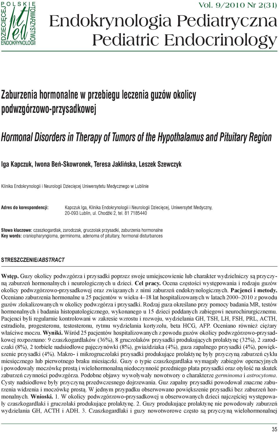 Hypothalamus and Pituitary Region Iga Kapczuk, Iwona Beń-Skowronek, Teresa Jaklińska, Leszek Szewczyk Klinika Endokrynologii i Neurologii Dziecięcej Uniwersytetu Medycznego w Lublinie Adres do