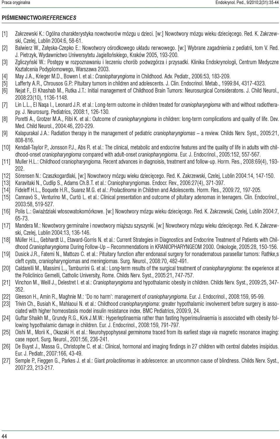 Pietrzyk, Wydawnictwo Uniwersytetu Jagiellońskiego, Kraków 2005, 193-200. [3] Zgliczyński W.: Postępy w rozpoznawaniu i leczeniu chorób podwzgórza i.