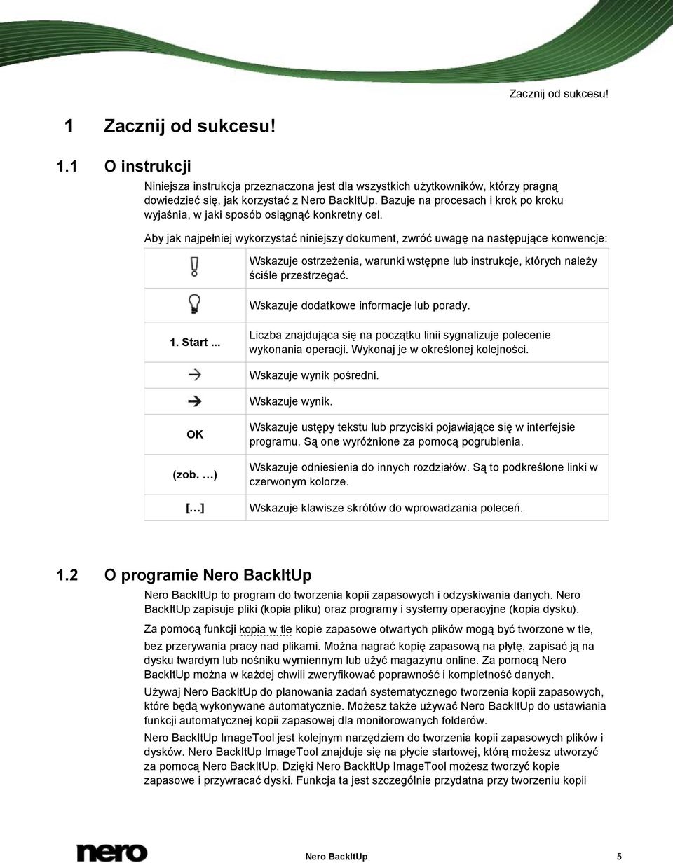 Aby jak najpełniej wykorzystać niniejszy dokument, zwróć uwagę na następujące konwencje: Wskazuje ostrzeżenia, warunki wstępne lub instrukcje, których należy ściśle przestrzegać.