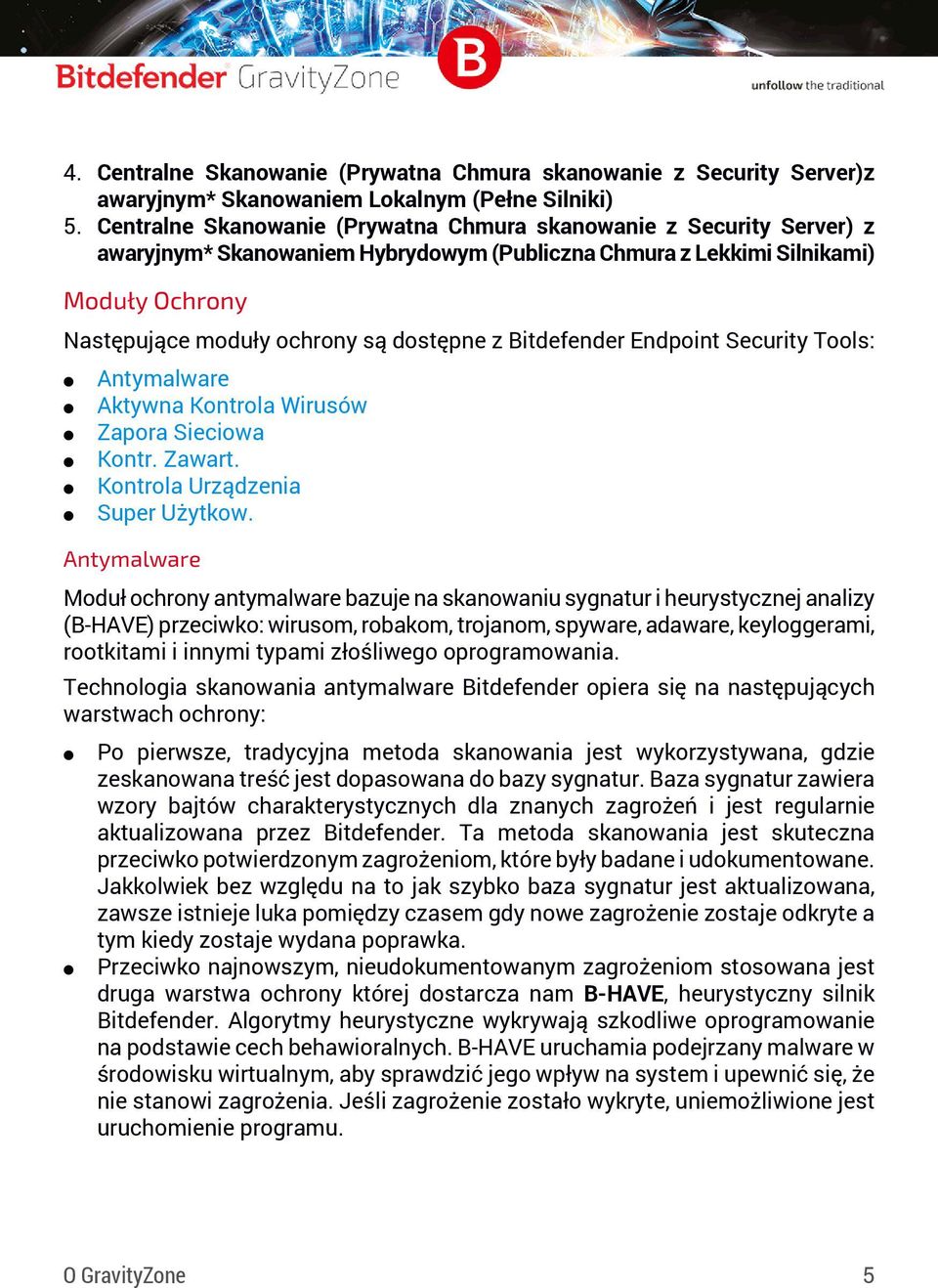 Bitdefender Endpoint Security Tools: Antymalware Aktywna Kontrola Wirusów Zapora Sieciowa Kontr. Zawart. Kontrola Urządzenia Super Użytkow.