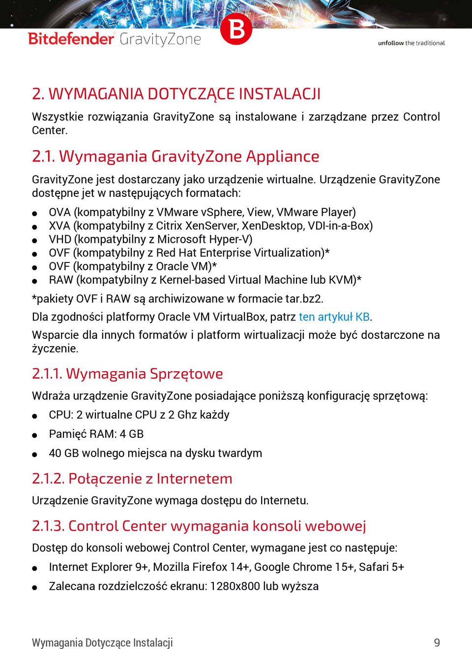 Urządzenie GravityZone dostępne jet w następujących formatach: OVA (kompatybilny z VMware vsphere, View, VMware Player) XVA (kompatybilny z Citrix XenServer, XenDesktop, VDI-in-a-Box) VHD