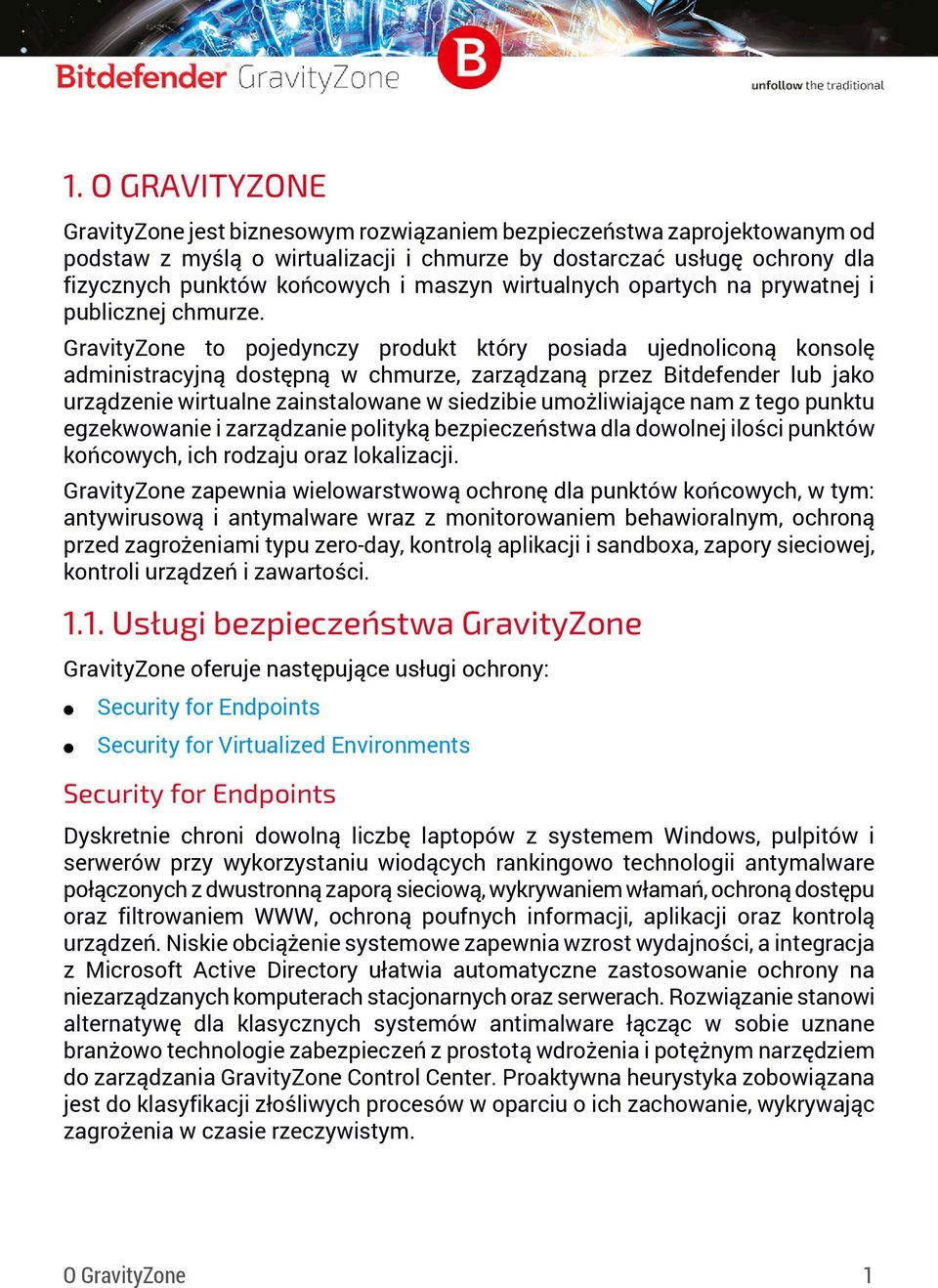 GravityZone to pojedynczy produkt który posiada ujednoliconą konsolę administracyjną dostępną w chmurze, zarządzaną przez Bitdefender lub jako urządzenie wirtualne zainstalowane w siedzibie