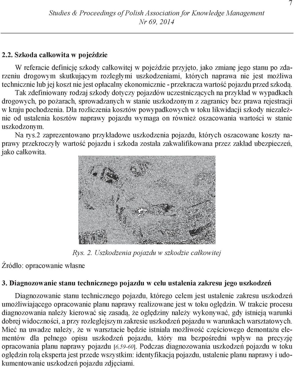 2. Szkoda całkowita w poje dzie W referacie definicj szkody całkowitej w poje dzie przyj to, jako zmian jego stanu po zdarzeniu drogowym skutkuj cym rozległymi uszkodzeniami, których naprawa nie jest