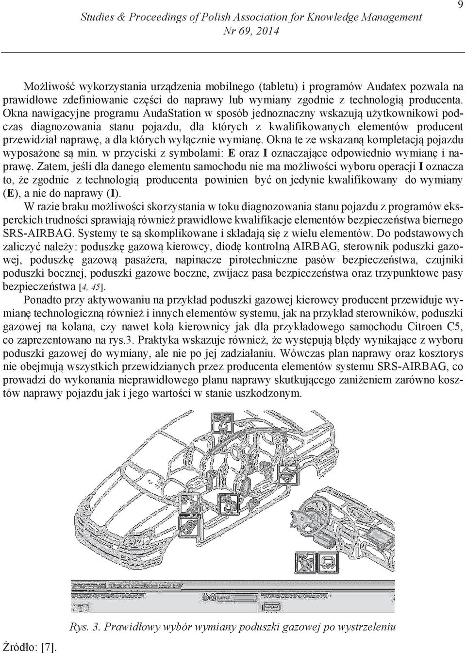 Okna nawigacyjne programu AudaStation w sposób jednoznaczny wskazuj u ytkownikowi podczas diagnozowania stanu pojazdu, dla których z kwalifikowanych elementów producent przewidział napraw, a dla