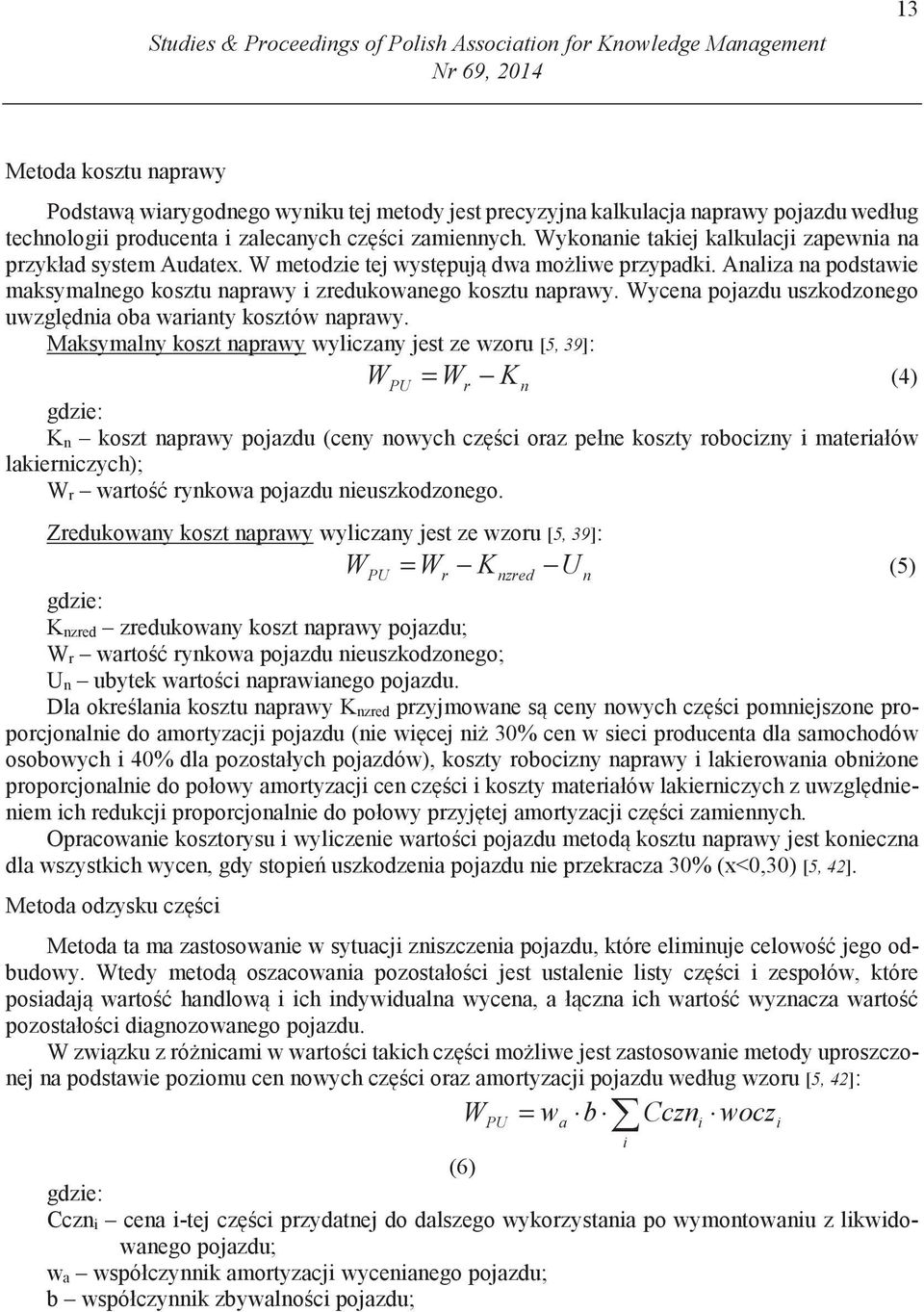 Analiza na podstawie maksymalnego kosztu naprawy i zredukowanego kosztu naprawy. Wycena pojazdu uszkodzonego uwzgl dnia oba warianty kosztów naprawy.