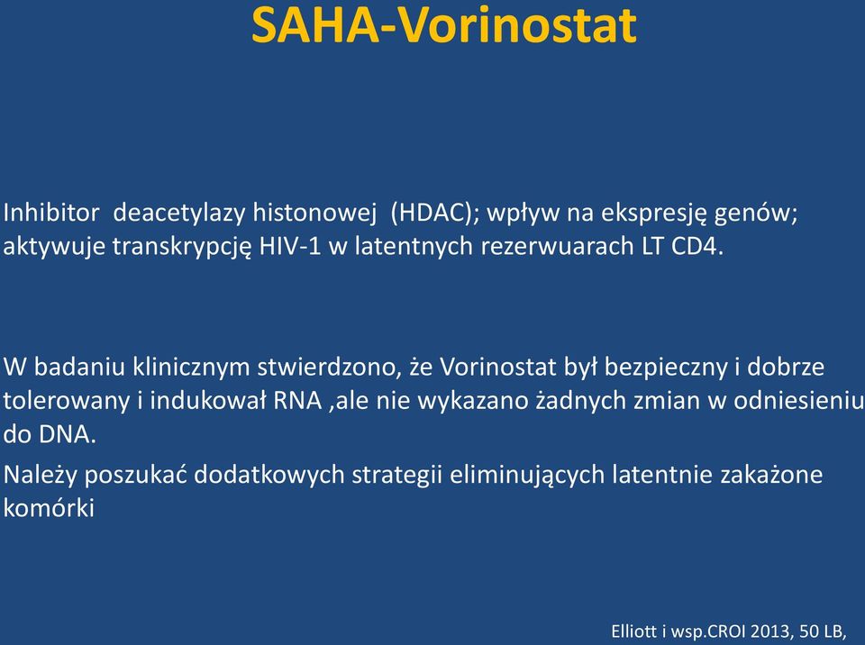 W badaniu klinicznym stwierdzono, że Vorinostat był bezpieczny i dobrze tolerowany i indukował