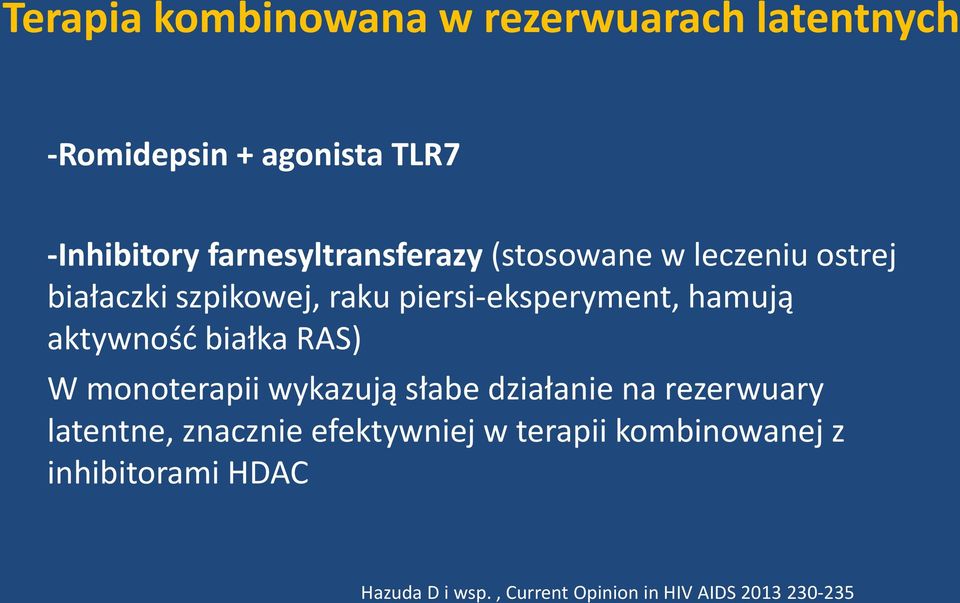 hamują aktywnośd białka RAS) W monoterapii wykazują słabe działanie na rezerwuary latentne,