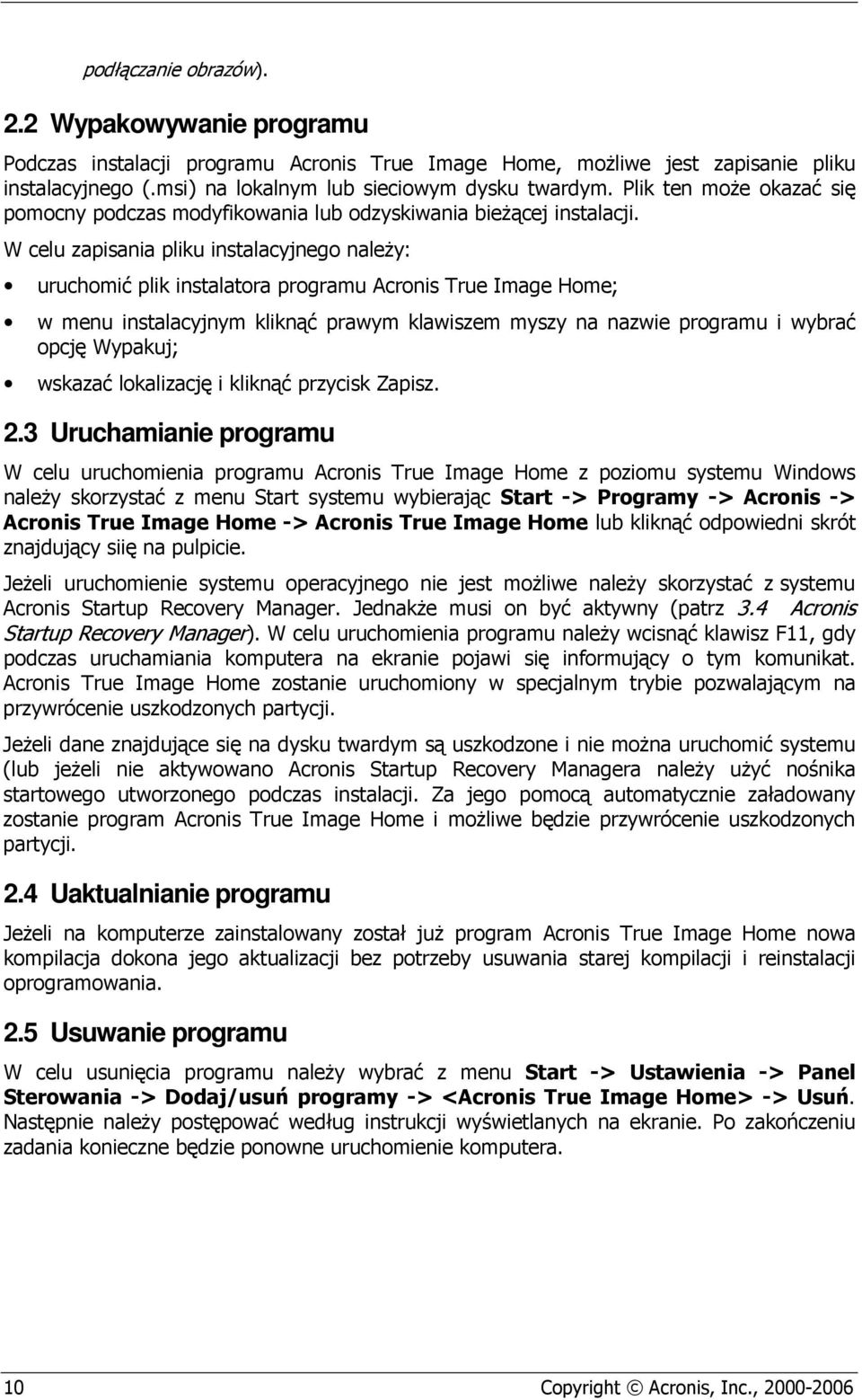 W celu zapisania pliku instalacyjnego naleŝy: uruchomić plik instalatora programu Acronis True Image Home; w menu instalacyjnym kliknąć prawym klawiszem myszy na nazwie programu i wybrać opcję