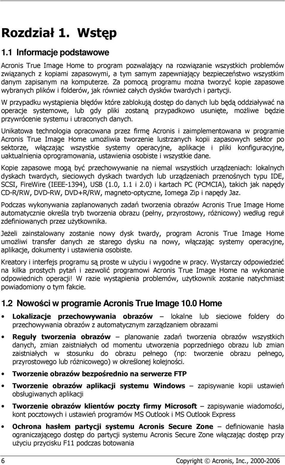 zapisanym na komputerze. Za pomocą programu moŝna tworzyć kopie zapasowe wybranych plików i folderów, jak równieŝ całych dysków twardych i partycji.