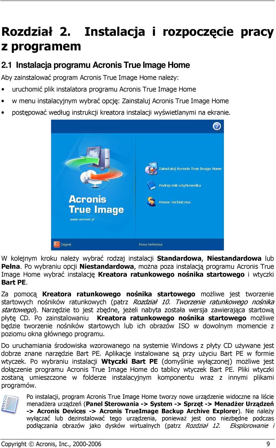 Zainstaluj Acronis True Image Home postępować według instrukcji kreatora instalacji wyświetlanymi na ekranie. W kolejnym kroku naleŝy wybrać rodzaj instalacji Standardowa, Niestandardowa lub Pełna.