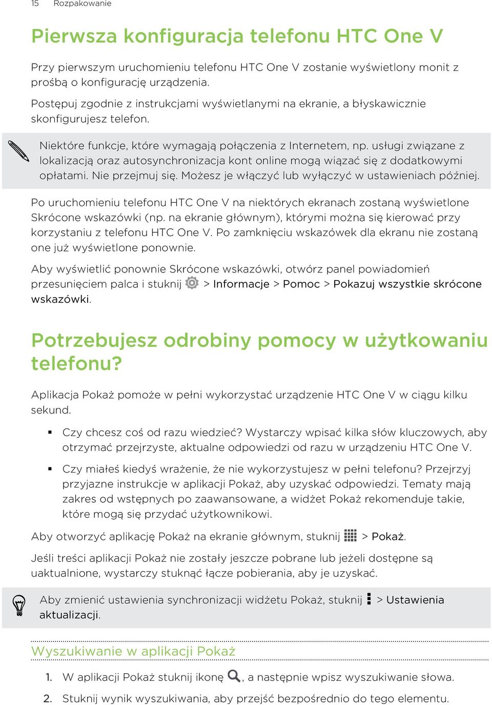 usługi związane z lokalizacją oraz autosynchronizacja kont online mogą wiązać się z dodatkowymi opłatami. Nie przejmuj się. Możesz je włączyć lub wyłączyć w ustawieniach później.