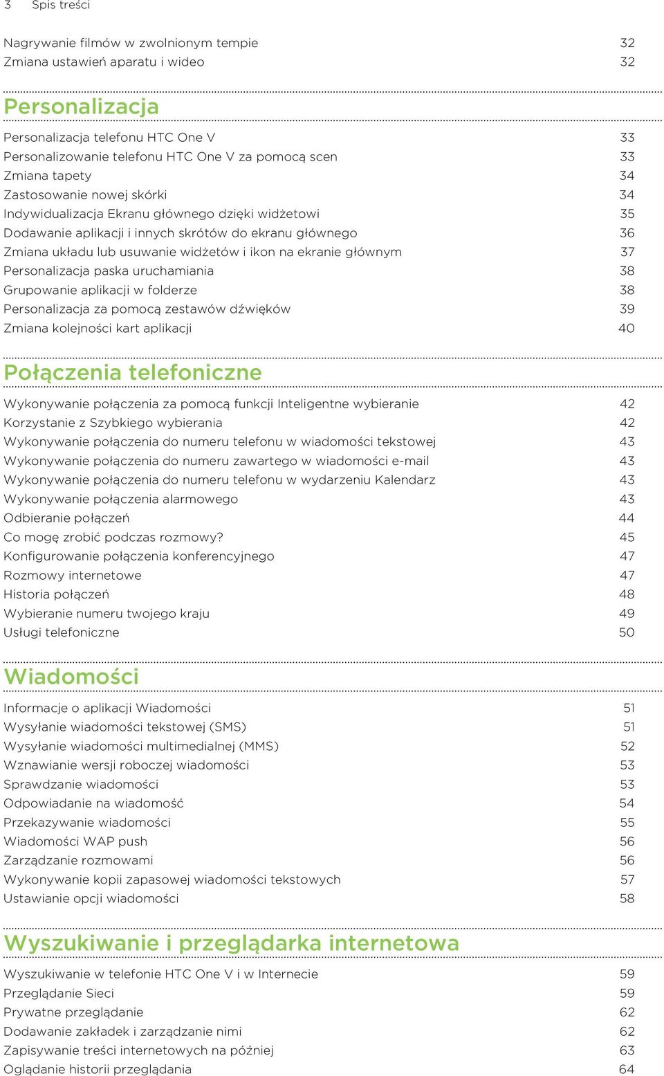 ikon na ekranie głównym 37 Personalizacja paska uruchamiania 38 Grupowanie aplikacji w folderze 38 Personalizacja za pomocą zestawów dźwięków 39 Zmiana kolejności kart aplikacji 40 Połączenia