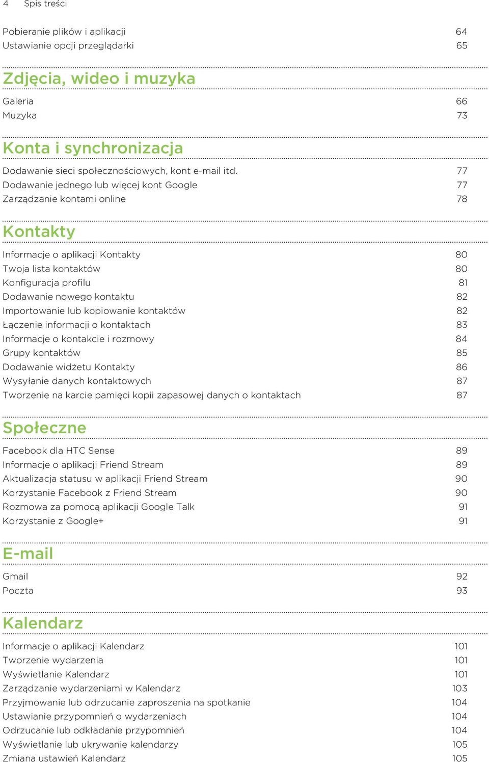 Importowanie lub kopiowanie kontaktów 82 Łączenie informacji o kontaktach 83 Informacje o kontakcie i rozmowy 84 Grupy kontaktów 85 Dodawanie widżetu Kontakty 86 Wysyłanie danych kontaktowych 87