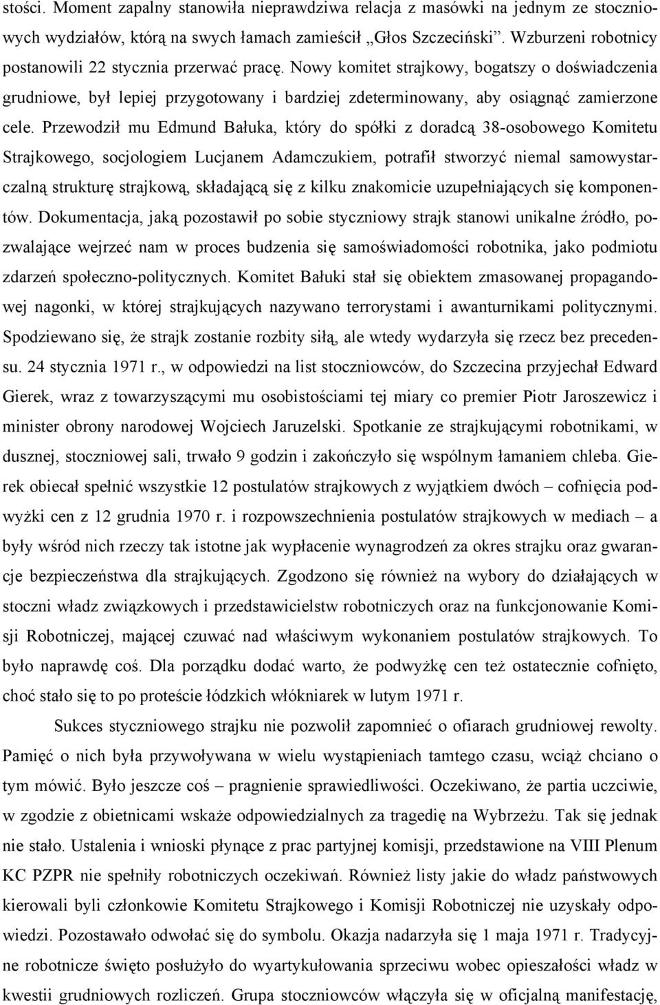 Przewodził mu Edmund Bałuka, który do spółki z doradcą 38-osobowego Komitetu Strajkowego, socjologiem Lucjanem Adamczukiem, potrafił stworzyć niemal samowystarczalną strukturę strajkową, składającą