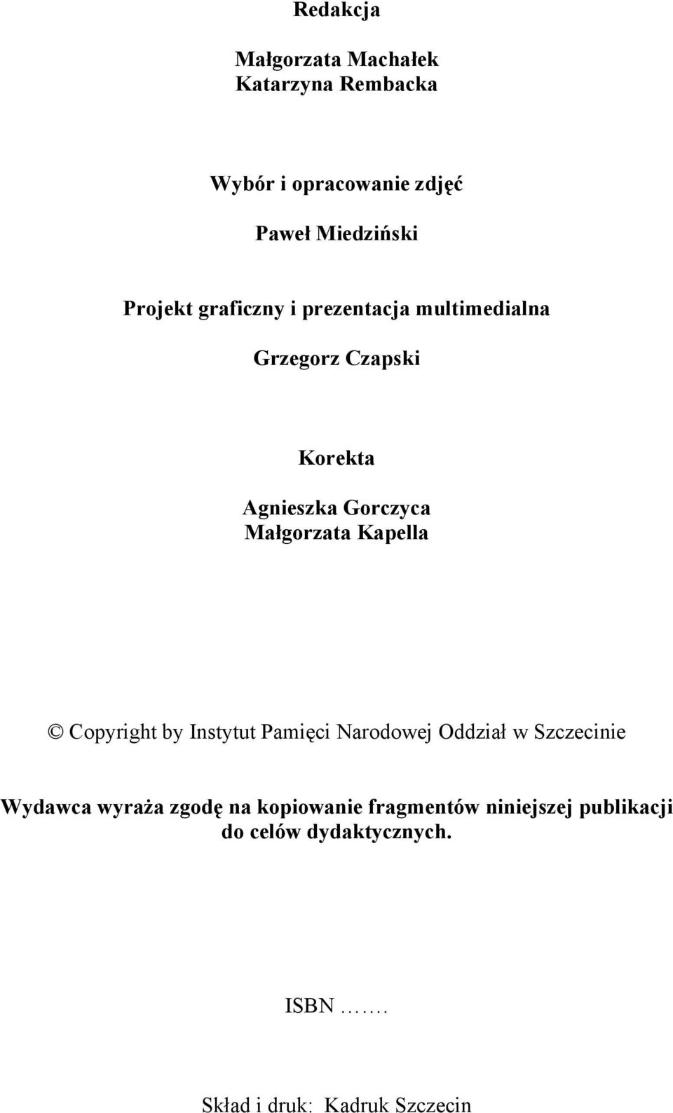 Małgorzata Kapella Copyright by Instytut Pamięci Narodowej Oddział w Szczecinie Wydawca wyraża