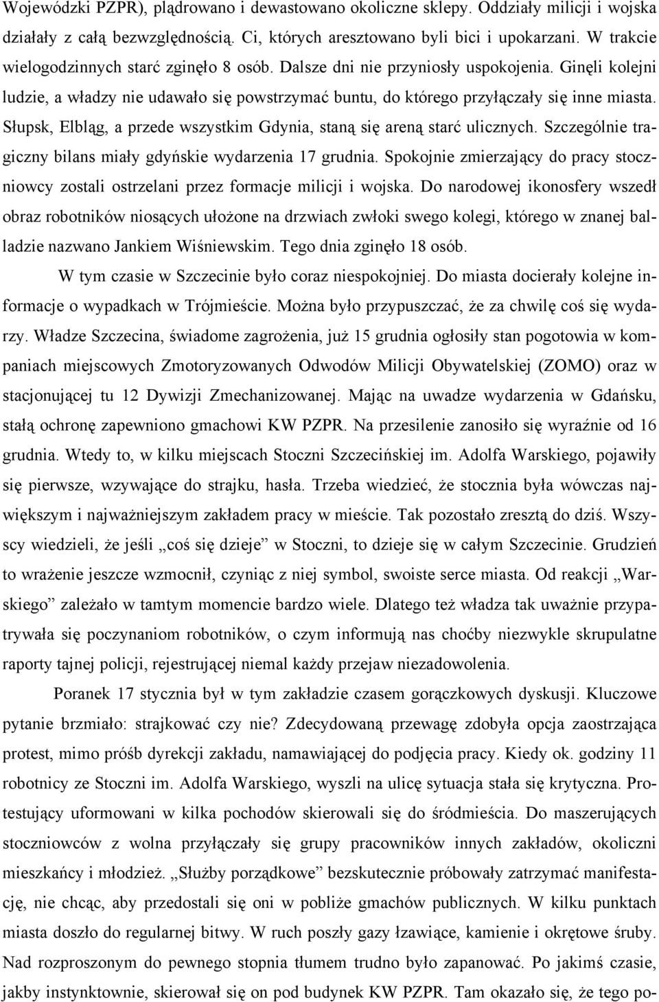 Słupsk, Elbląg, a przede wszystkim Gdynia, staną się areną starć ulicznych. Szczególnie tragiczny bilans miały gdyńskie wydarzenia 17 grudnia.