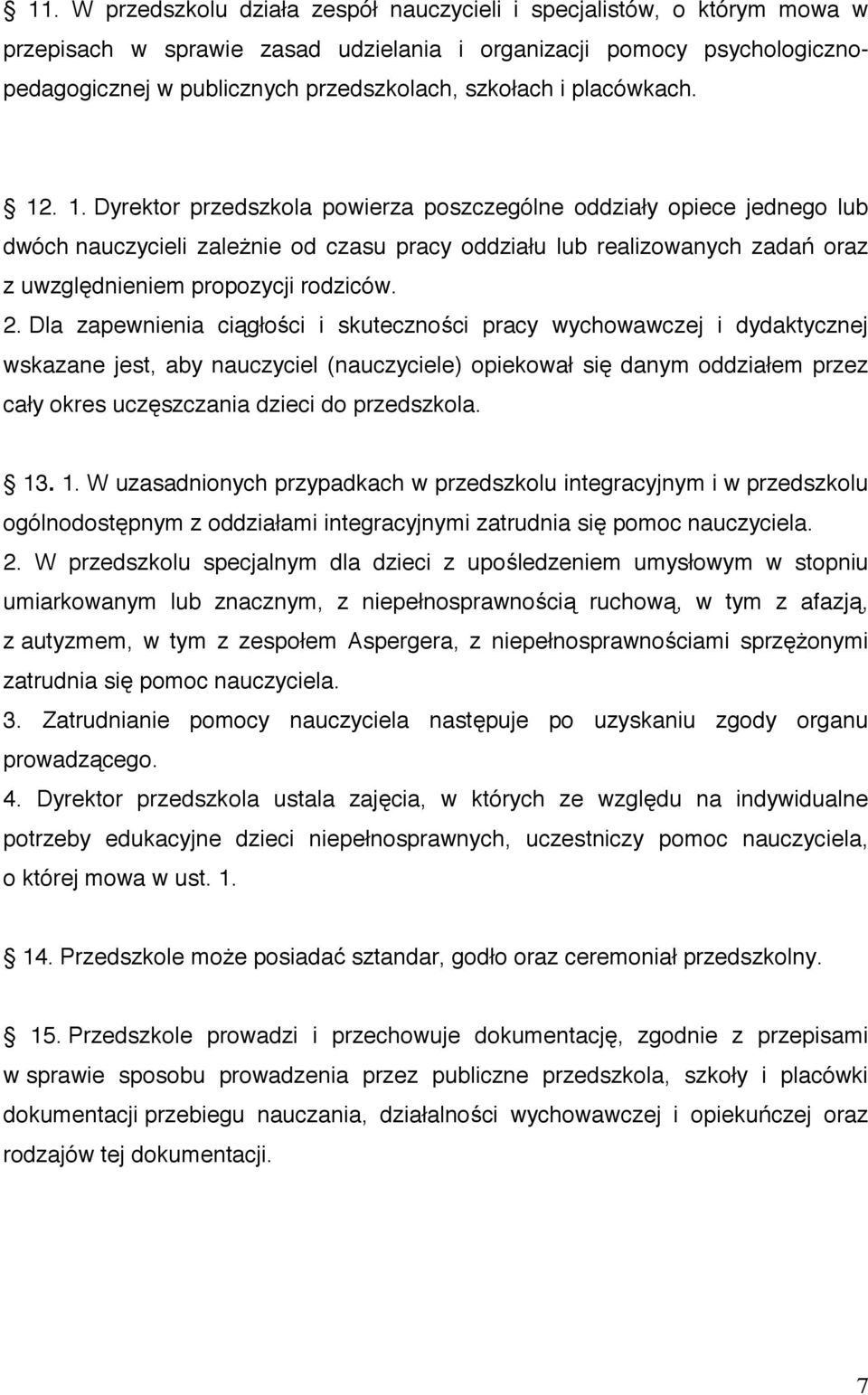 . 1. Dyrektor przedszkola powierza poszczególne oddziały opiece jednego lub dwóch nauczycieli zale nie od czasu pracy oddziału lub realizowanych zada oraz z uwzgl dnieniem propozycji rodziców. 2.