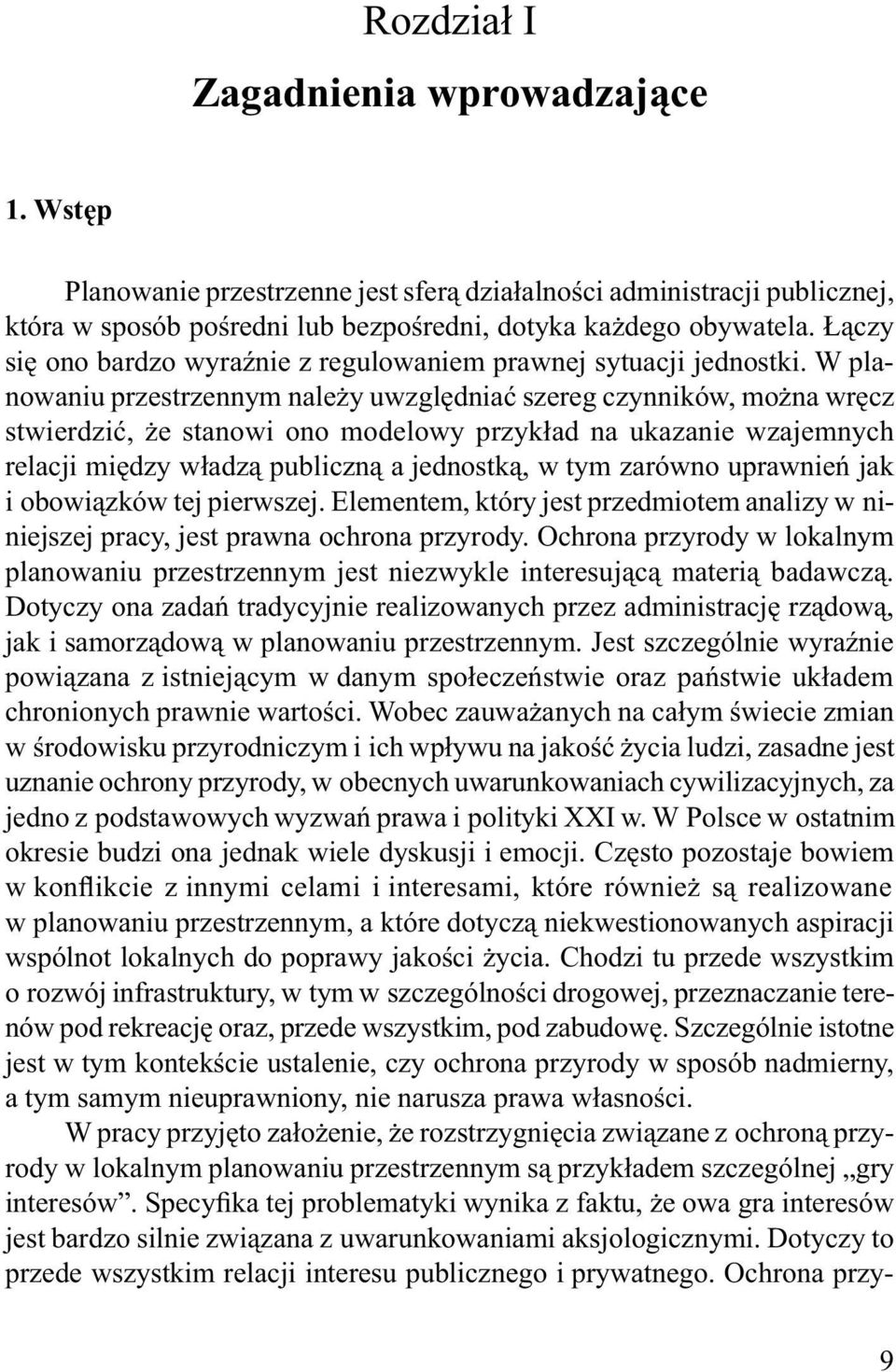 Łączy się ono bardzo wyraźnie z regulowaniem prawnej sytuacji jednostki.