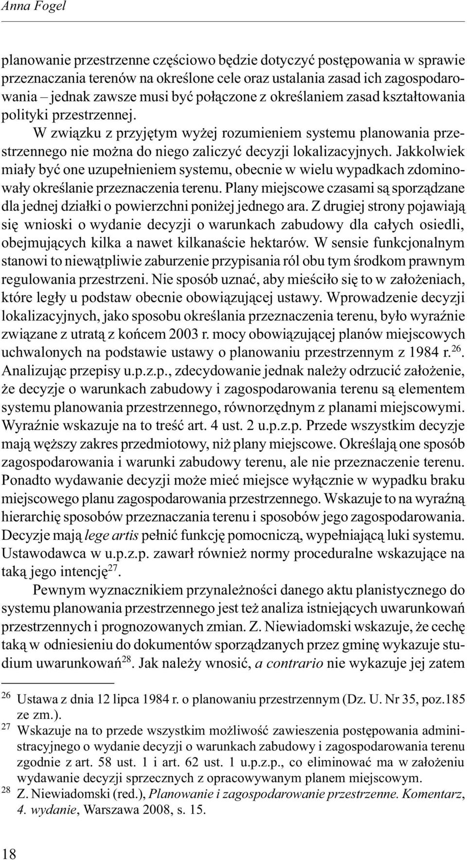 Jakkolwiek miały być one uzupełnieniem systemu, obecnie w wielu wypadkach zdominowały określanie przeznaczenia terenu.