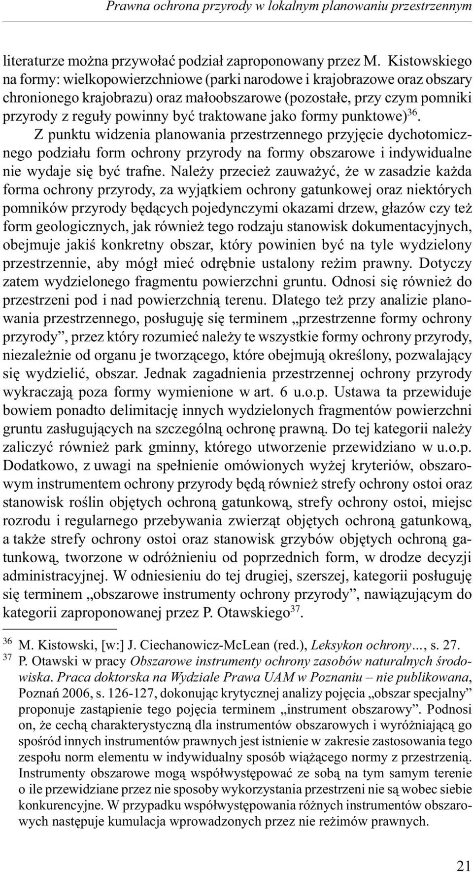 traktowane jako formy punktowe) 36. Z punktu widzenia planowania przestrzennego przyjęcie dychotomicznego podziału form ochrony przyrody na formy obszarowe i indywidualne nie wydaje się być trafne.