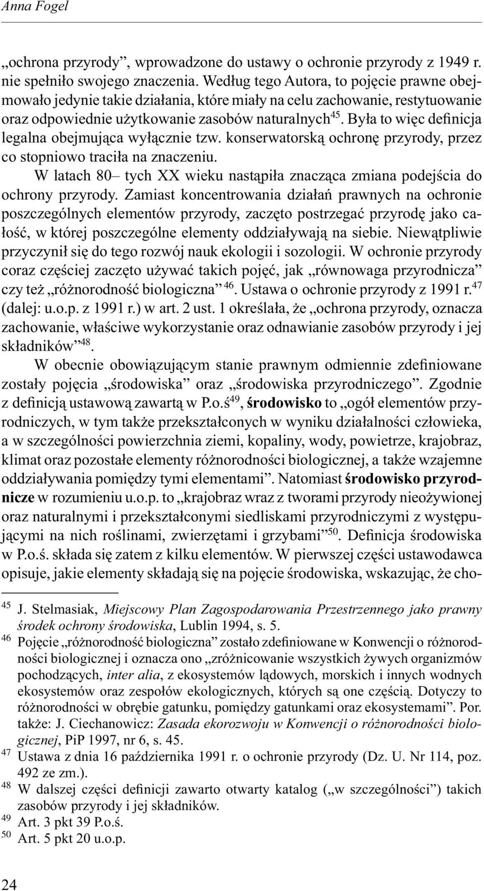 Była to więc definicja legalna obejmująca wyłącznie tzw. konserwatorską ochronę przyrody, przez co stopniowo traciła na znaczeniu.