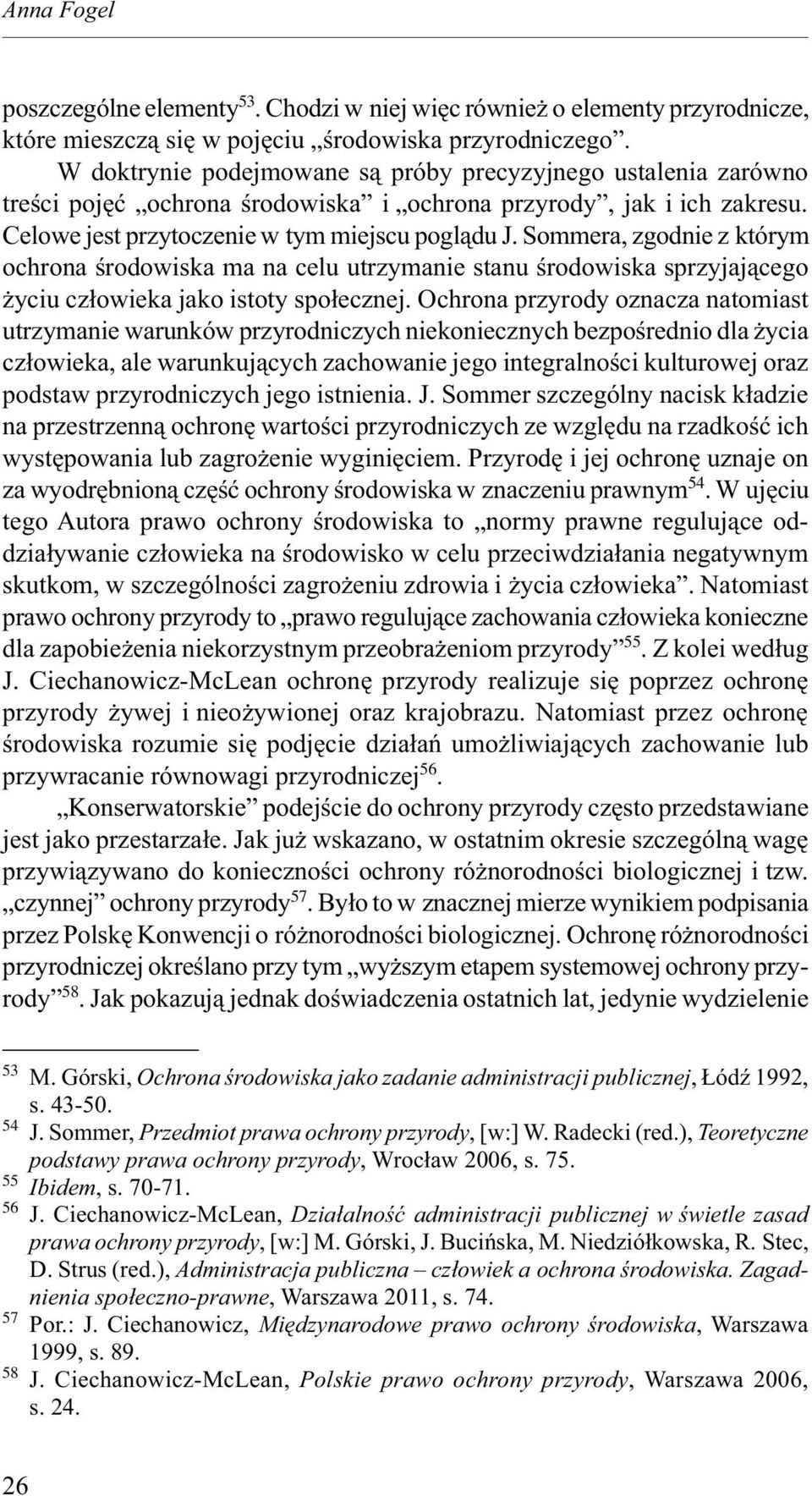 Sommera, zgodnie z którym ochrona środowiska ma na celu utrzymanie stanu środowiska sprzyjającego życiu człowieka jako istoty społecznej.