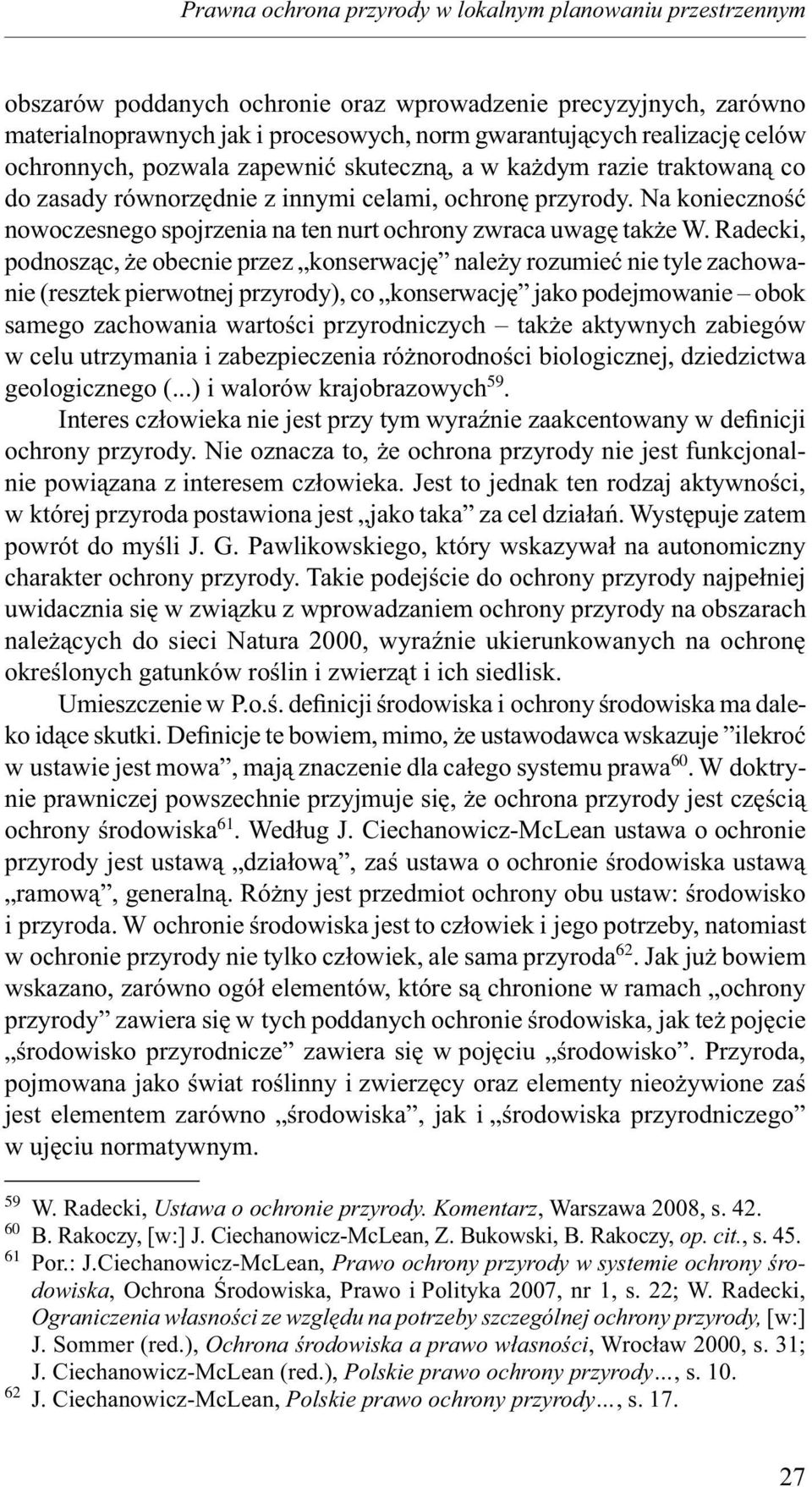 Na konieczność nowoczesnego spojrzenia na ten nurt ochrony zwraca uwagę także W.