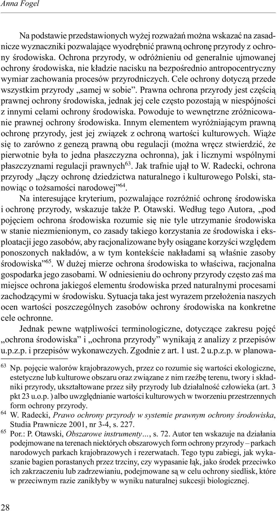 Cele ochrony dotyczą przede wszystkim przyrody samej w sobie.