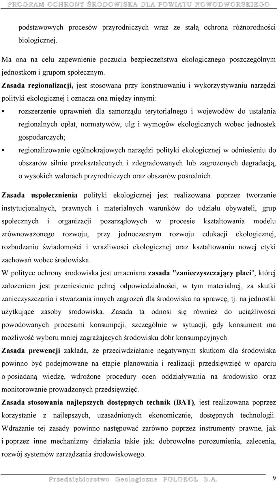 do ustalania regionalnych opłat, normatywów, ulg i wymogów ekologicznych wobec jednostek gospodarczych; regionalizowanie ogólnokrajowych narzędzi polityki ekologicznej w odniesieniu do obszarów