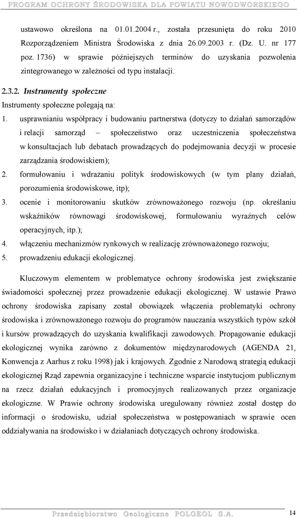 usprawnianiu współpracy i budowaniu partnerstwa (dotyczy to działań samorządów i relacji samorząd społeczeństwo oraz uczestniczenia społeczeństwa w konsultacjach lub debatach prowadzących do