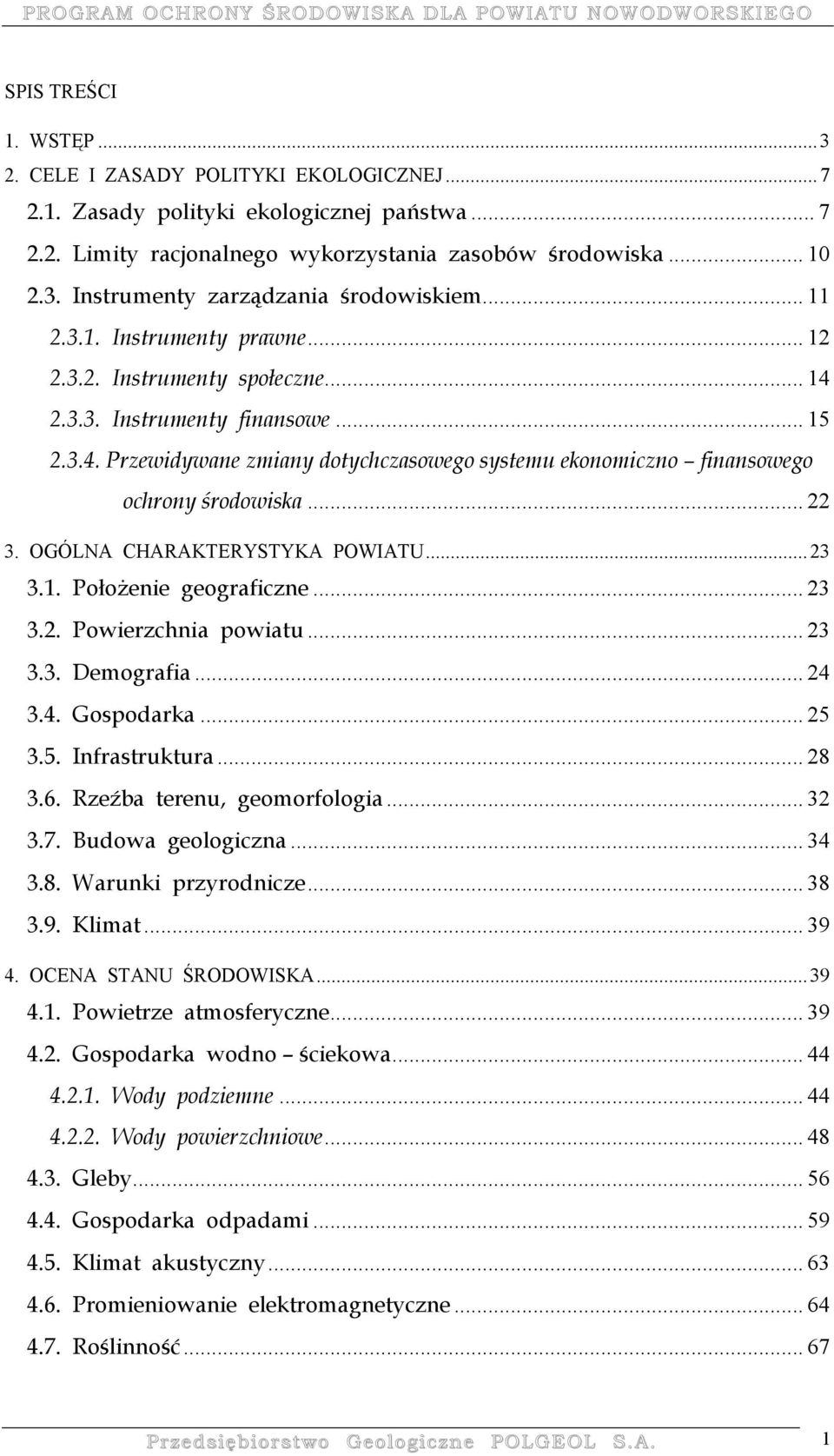 .. 22 3. OGÓLNA CHARAKTERYSTYKA POWIATU...23 3.1. Położenie geograficzne... 23 3.2. Powierzchnia powiatu... 23 3.3. Demografia... 24 3.4. Gospodarka... 25 3.5. Infrastruktura... 28 3.6.