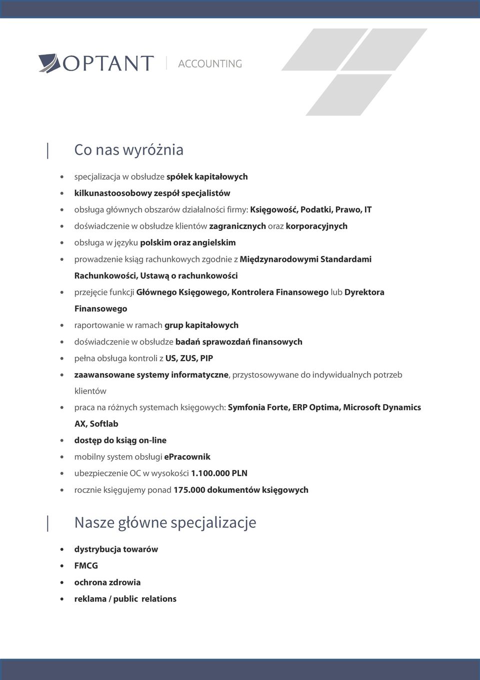 rachunkowości przejęcie funkcji Głównego Księgowego, Kontrolera Finansowego lub Dyrektora Finansowego raportowanie w ramach grup kapitałowych doświadczenie w obsłudze badań sprawozdań finansowych