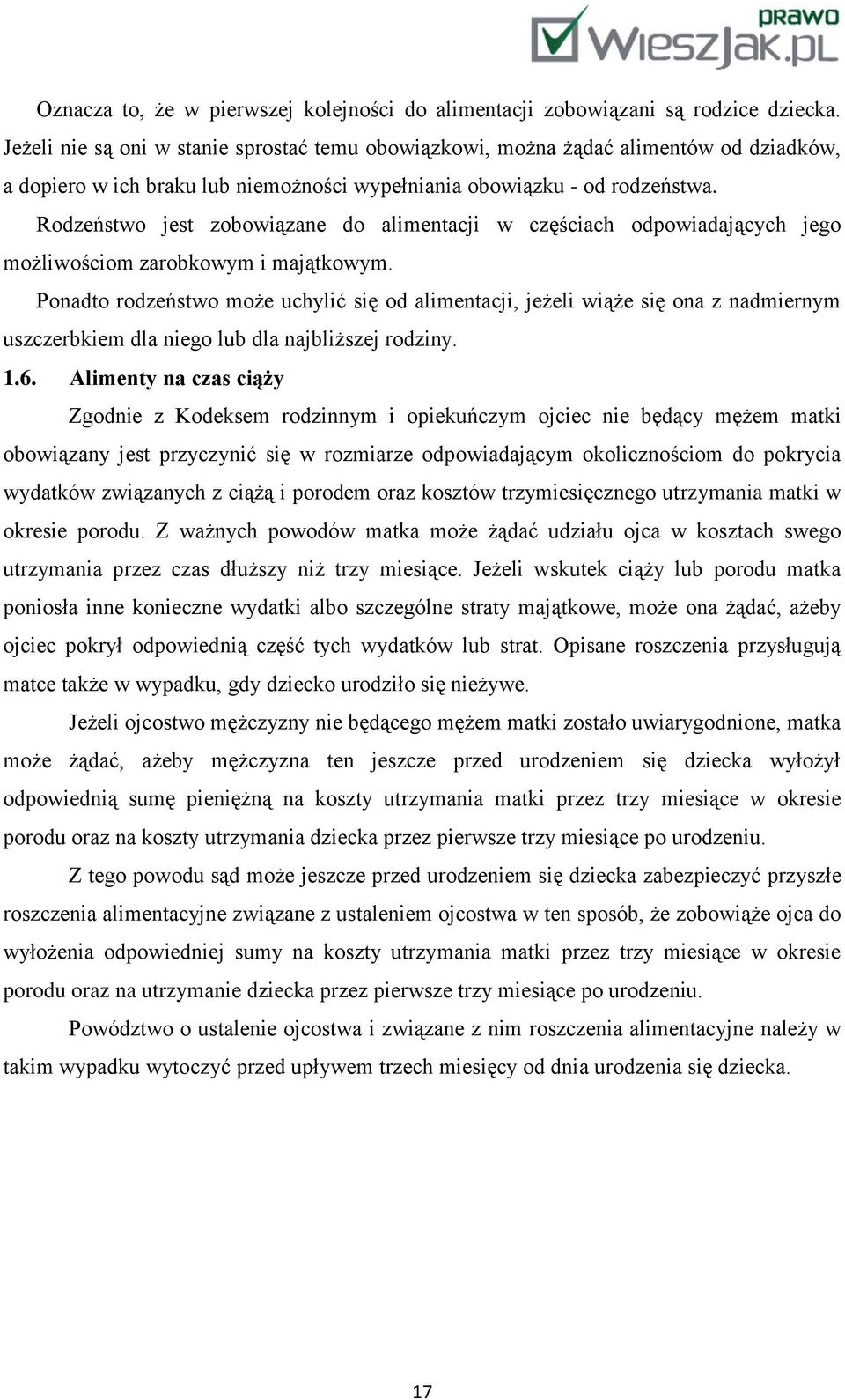 Rodzeństwo jest zobowiązane do alimentacji w częściach odpowiadających jego możliwościom zarobkowym i majątkowym.