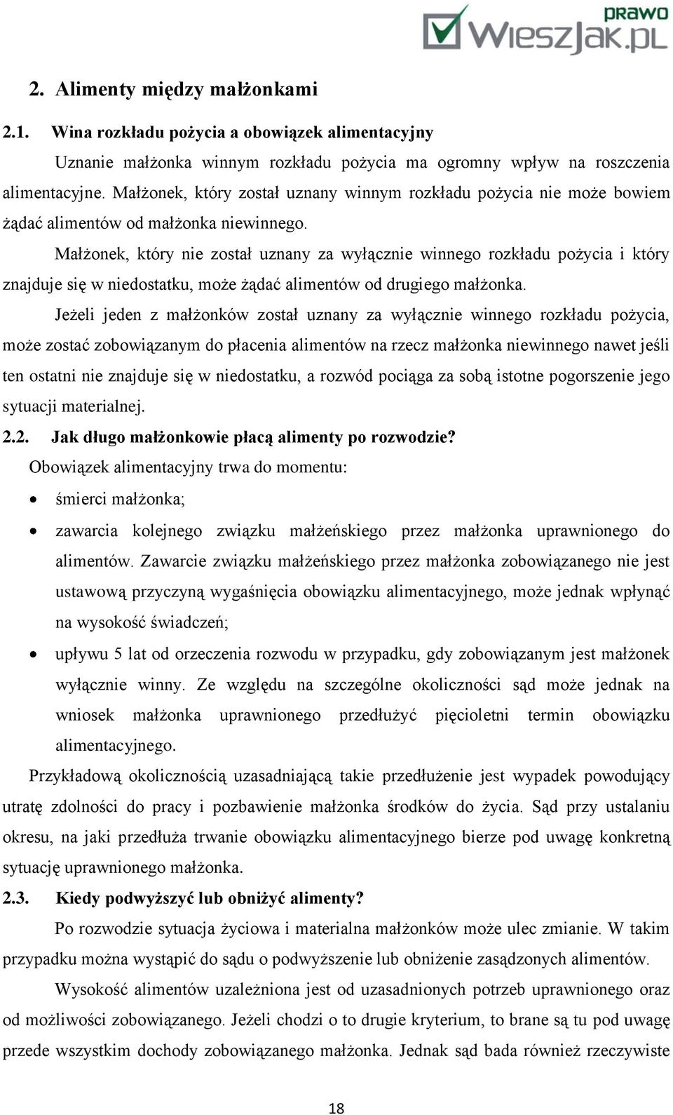 Małżonek, który nie został uznany za wyłącznie winnego rozkładu pożycia i który znajduje się w niedostatku, może żądać alimentów od drugiego małżonka.