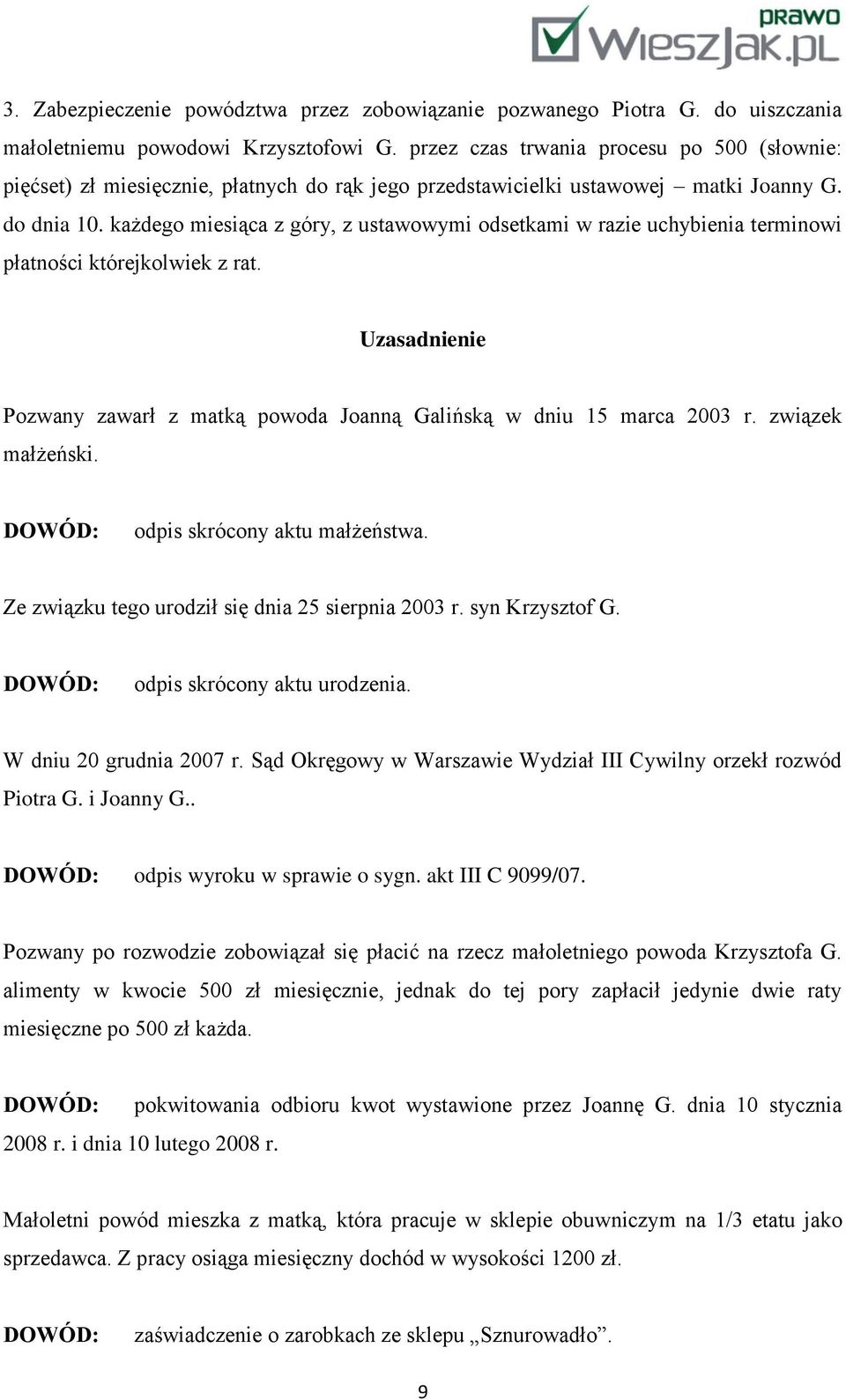 każdego miesiąca z góry, z ustawowymi odsetkami w razie uchybienia terminowi płatności którejkolwiek z rat. Uzasadnienie Pozwany zawarł z matką powoda Joanną Galińską w dniu 15 marca 2003 r.